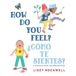 How Do You Feel?/¿Cómo Te Sientes? -- Lizzy Rockwell